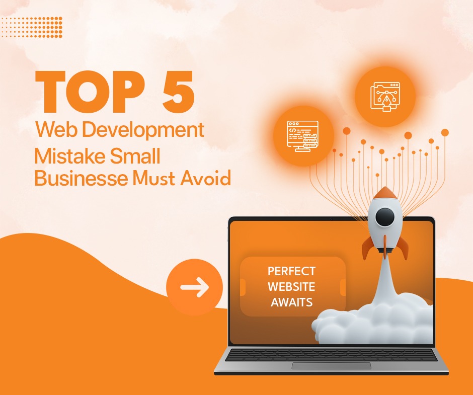 Top 5 Web Development Mistakes Small Businesses Must Avoid